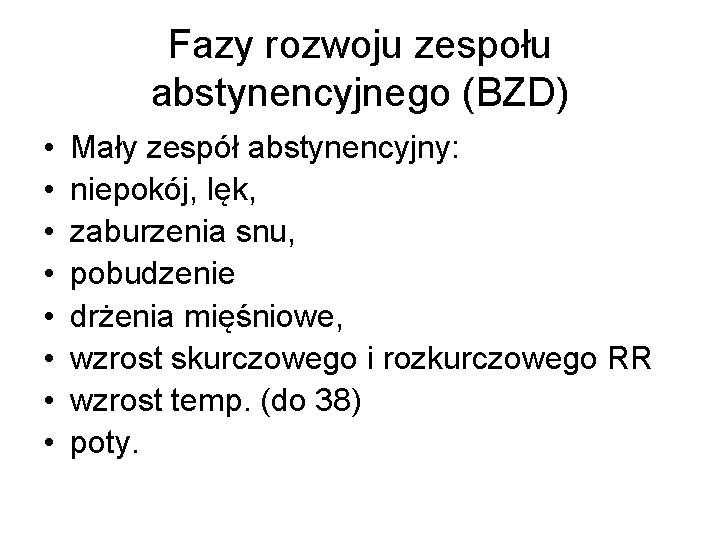 Fazy rozwoju zespołu abstynencyjnego (BZD) • • Mały zespół abstynencyjny: niepokój, lęk, zaburzenia snu,