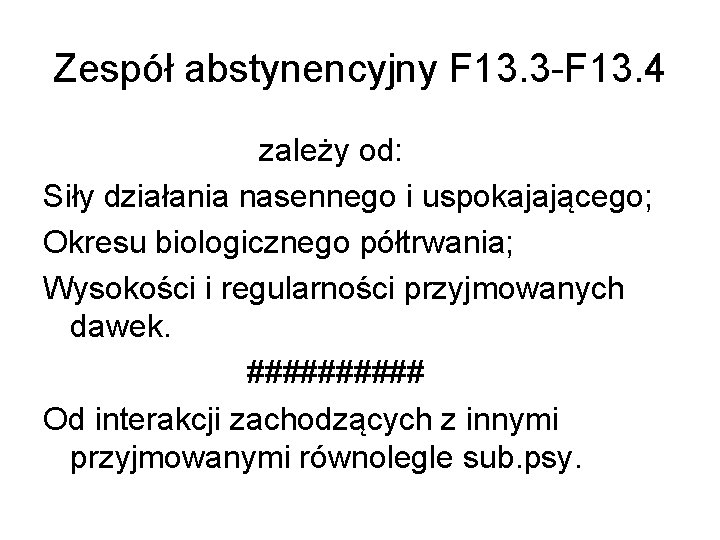 Zespół abstynencyjny F 13. 3 -F 13. 4 zależy od: Siły działania nasennego i