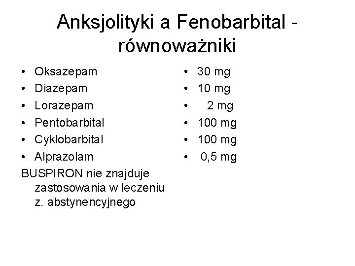 Anksjolityki a Fenobarbital równoważniki • Oksazepam • Diazepam • Lorazepam • Pentobarbital • Cyklobarbital