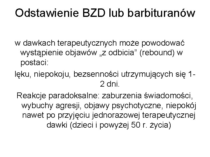 Odstawienie BZD lub barbituranów w dawkach terapeutycznych może powodować wystąpienie objawów „z odbicia” (rebound)