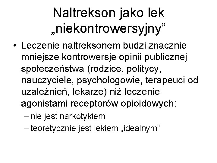 Naltrekson jako lek „niekontrowersyjny” • Leczenie naltreksonem budzi znacznie mniejsze kontrowersje opinii publicznej społeczeństwa