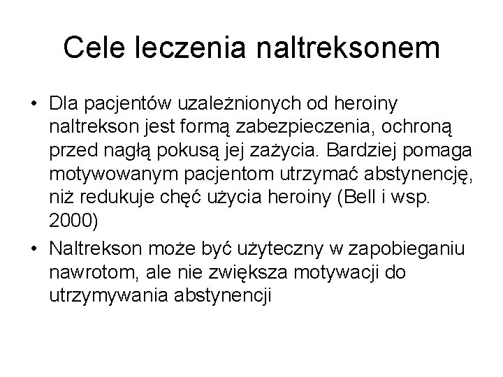 Cele leczenia naltreksonem • Dla pacjentów uzależnionych od heroiny naltrekson jest formą zabezpieczenia, ochroną