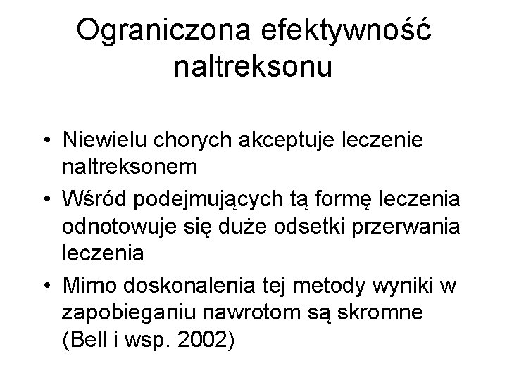 Ograniczona efektywność naltreksonu • Niewielu chorych akceptuje leczenie naltreksonem • Wśród podejmujących tą formę