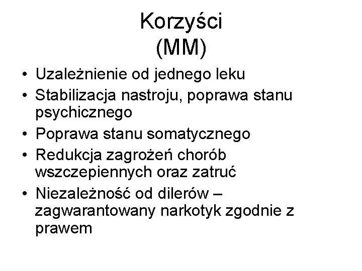 Korzyści (MM) • Uzależnienie od jednego leku • Stabilizacja nastroju, poprawa stanu psychicznego •