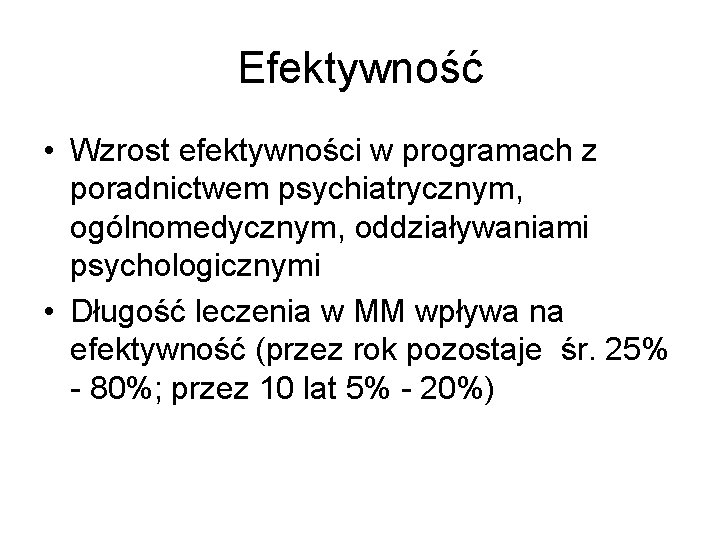 Efektywność • Wzrost efektywności w programach z poradnictwem psychiatrycznym, ogólnomedycznym, oddziaływaniami psychologicznymi • Długość