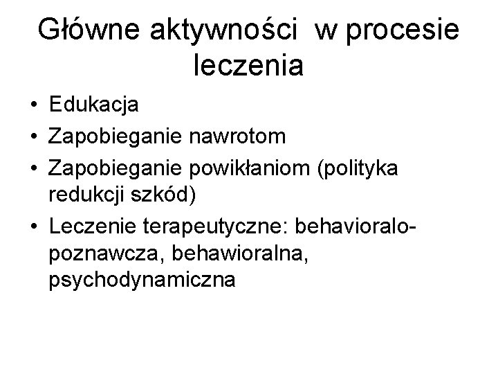 Główne aktywności w procesie leczenia • Edukacja • Zapobieganie nawrotom • Zapobieganie powikłaniom (polityka