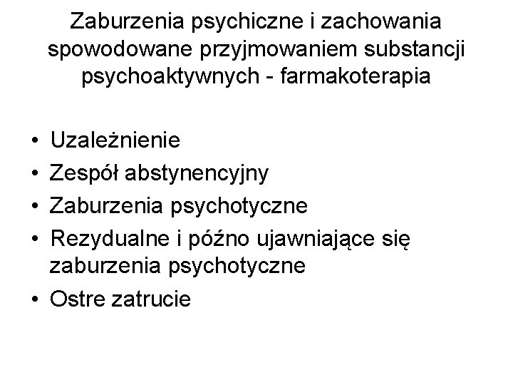 Zaburzenia psychiczne i zachowania spowodowane przyjmowaniem substancji psychoaktywnych - farmakoterapia • • Uzależnienie Zespół