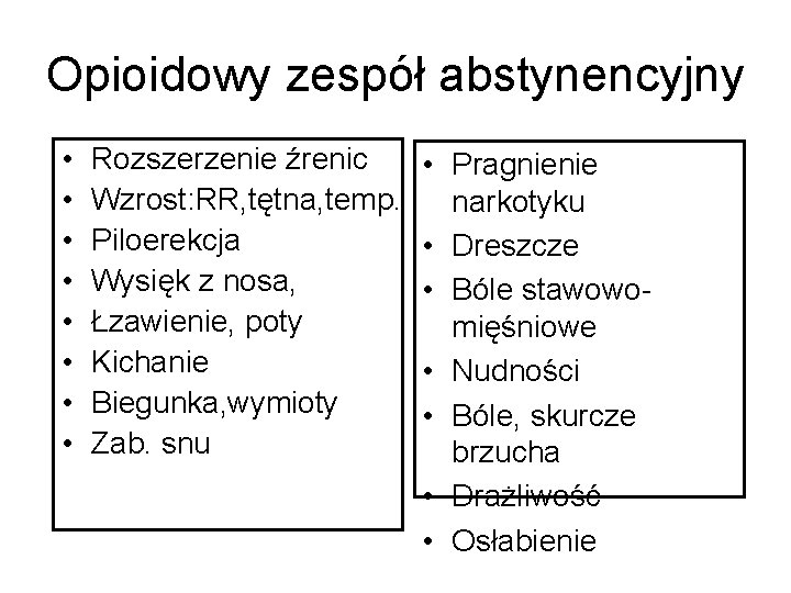 Opioidowy zespół abstynencyjny • • Rozszerzenie źrenic Wzrost: RR, tętna, temp. Piloerekcja Wysięk z