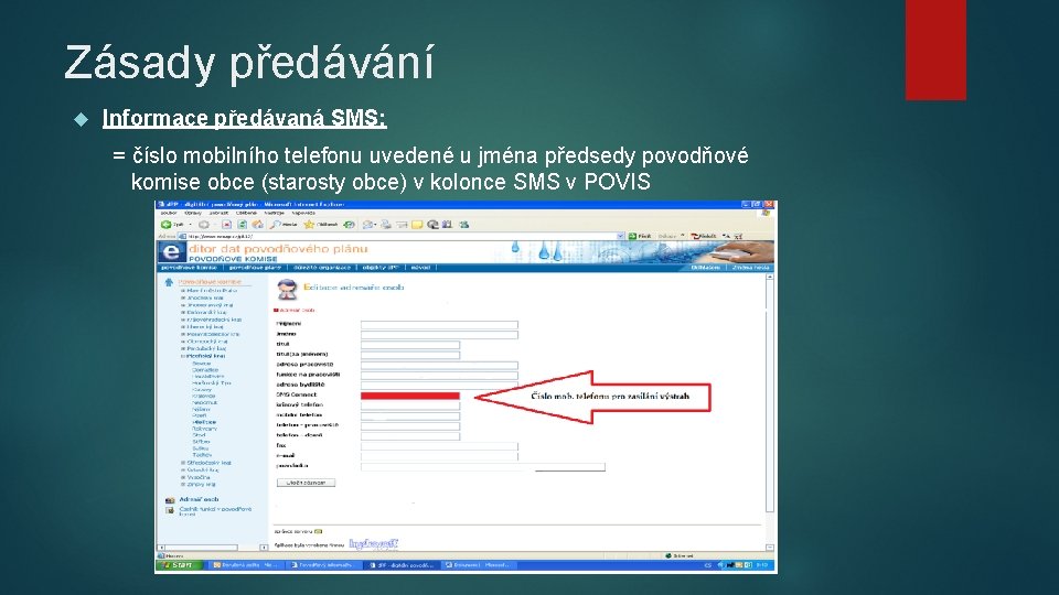 Zásady předávání Informace předávaná SMS: = číslo mobilního telefonu uvedené u jména předsedy povodňové