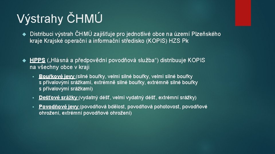 Výstrahy ČHMÚ Distribuci výstrah ČHMÚ zajišťuje pro jednotlivé obce na území Plzeňského kraje Krajské