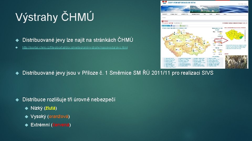 Výstrahy ČHMÚ Distribuované jevy lze najít na stránkách ČHMÚ http: //portal. chmi. cz/files/portal/docs/meteo/om/vystrahy/napoveda/sivs. html