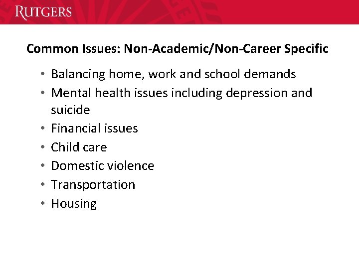 Common Issues: Non-Academic/Non-Career Specific • Balancing home, work and school demands • Mental health