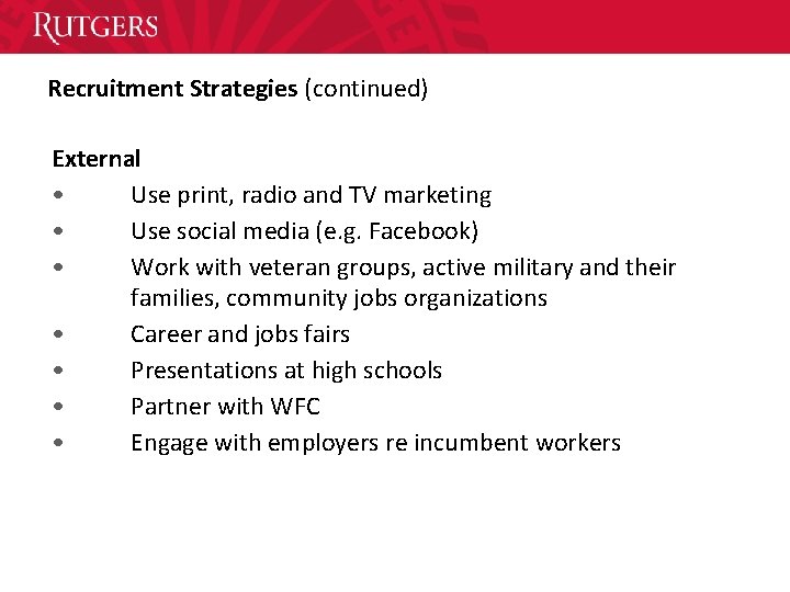 Recruitment Strategies (continued) External • Use print, radio and TV marketing • Use social