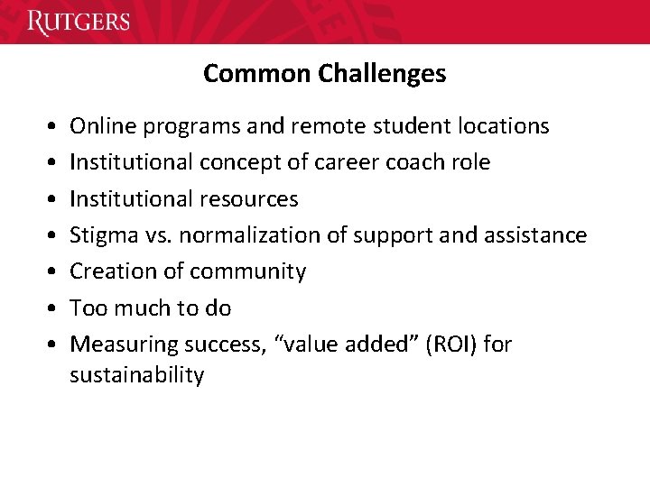 Common Challenges • • Online programs and remote student locations Institutional concept of career