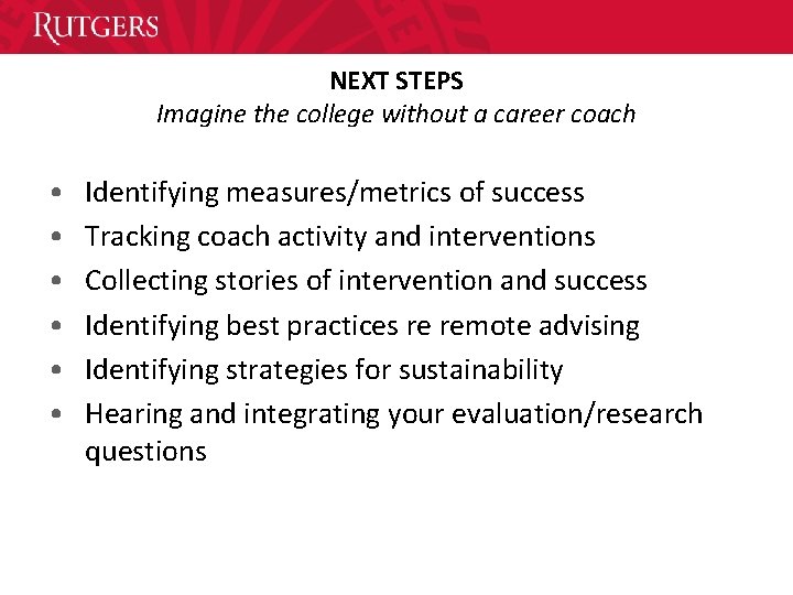 NEXT STEPS Imagine the college without a career coach • • • Identifying measures/metrics