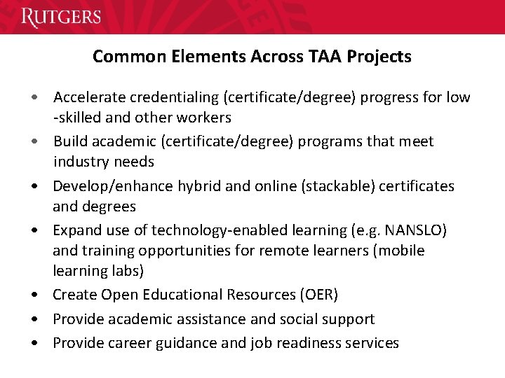 Common Elements Across TAA Projects • Accelerate credentialing (certificate/degree) progress for low -skilled and