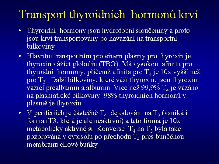 Transport thyroidních hormonů krví • Thyroidní hormony jsou hydrofobní sloučeniny a proto jsou krví