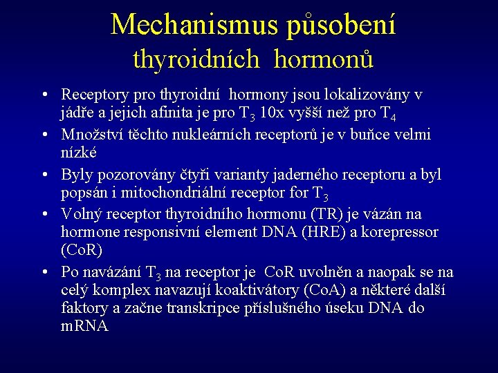 Mechanismus působení thyroidních hormonů • Receptory pro thyroidní hormony jsou lokalizovány v jádře a