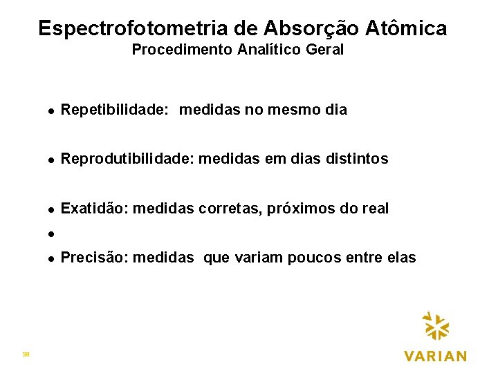 Espectrofotometria de Absorção Atômica REPETIBILIDADE OU REPRODUTIBILIDADE Procedimento Analítico Geralp l Repetibilidade: medidas no