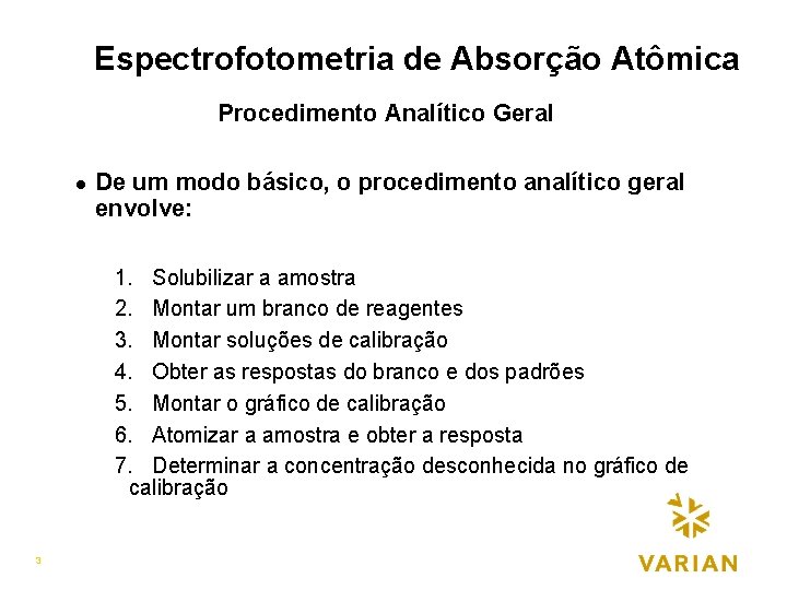 Espectrofotometria de Absorção Atômica Procedimento Analítico Geral l De um modo básico, o procedimento