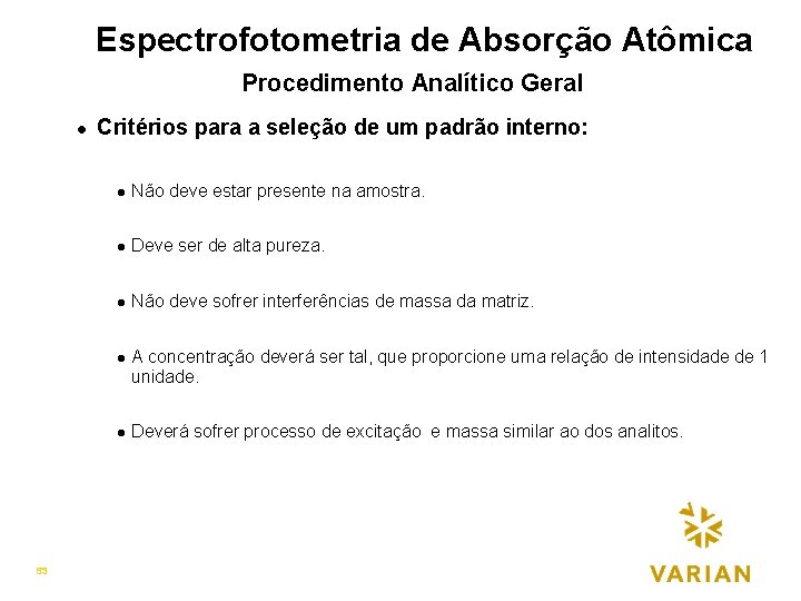 Espectrofotometria de Absorção Atômica Procedimento Analítico Geral. N l Critérios para a seleção de