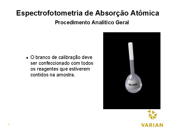 Espectrofotometria de Absorção Atômica Procedimento Analítico Geral l 4 O branco de calibração deve