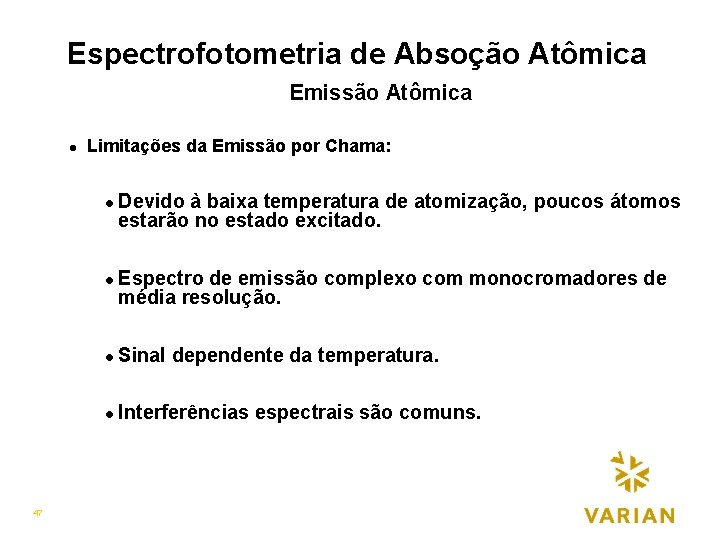 Espectrofotometria de Absoção Atômica Emissão Atômica l Limitações da Emissão por Chama: l l
