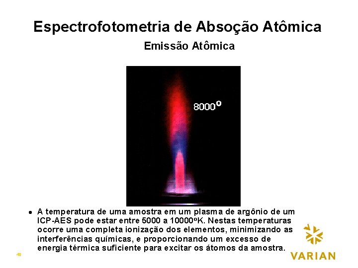 Espectrofotometria de Absoção Atômica Emissão Atômica l 49 A temperatura de uma amostra em