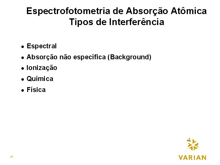 Espectrofotometria de Absorção Atômica Tipos de Interferência 58 l Espectral l Absorção não específica