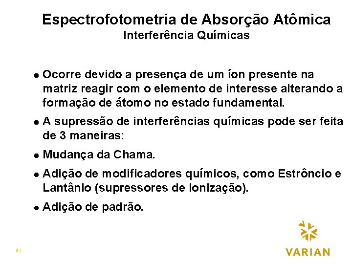 Espectrofotometria de Absorção Atômica Interferência Químicas l l l 61 Ocorre devido a presença