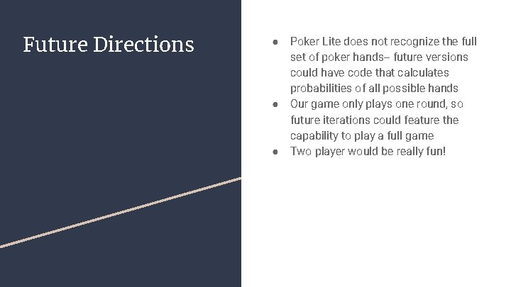 Future Directions ● ● ● Poker Lite does not recognize the full set of