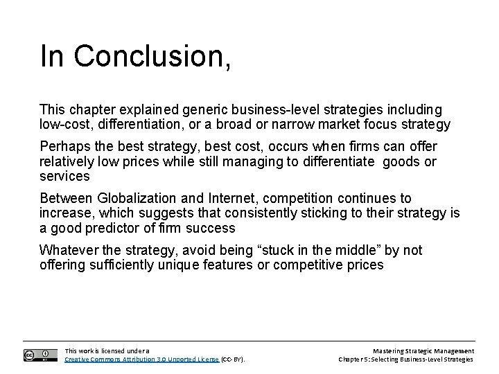 In Conclusion, This chapter explained generic business-level strategies including low-cost, differentiation, or a broad