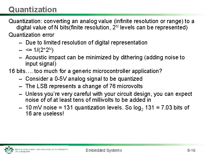 Quantization: converting an analog value (infinite resolution or range) to a digital value of