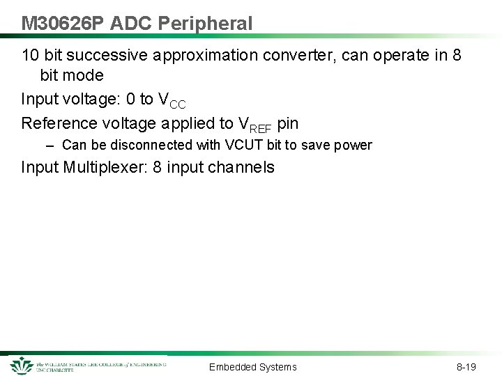 M 30626 P ADC Peripheral 10 bit successive approximation converter, can operate in 8