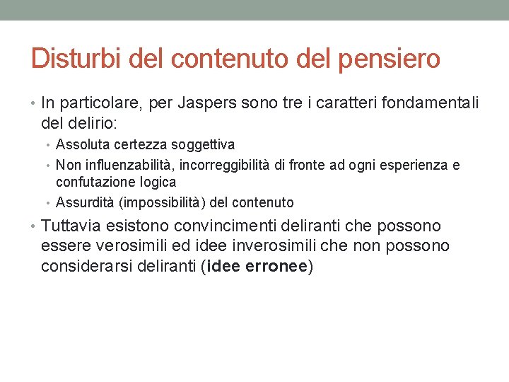 Disturbi del contenuto del pensiero • In particolare, per Jaspers sono tre i caratteri