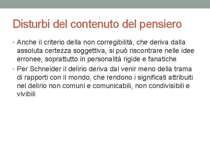 Disturbi del contenuto del pensiero • Anche il criterio della non corregibilità, che deriva