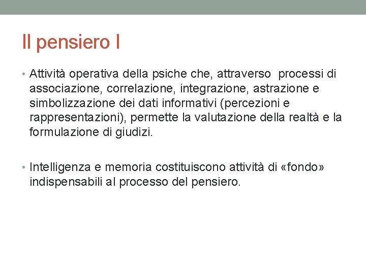 Il pensiero I • Attività operativa della psiche che, attraverso processi di associazione, correlazione,