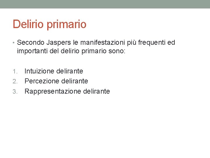 Delirio primario • Secondo Jaspers le manifestazioni più frequenti ed importanti delirio primario sono: