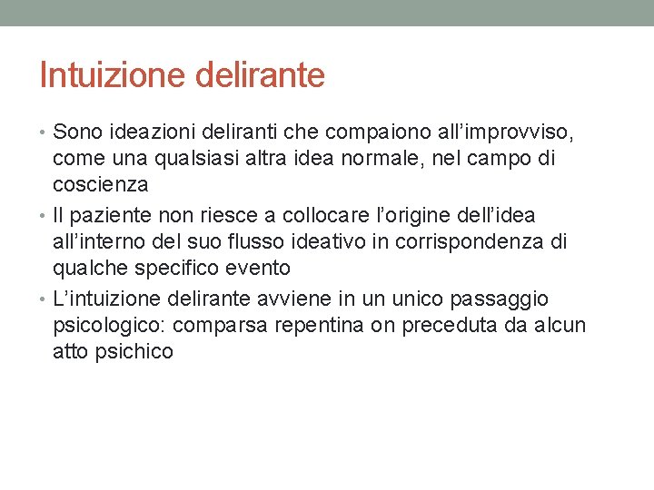 Intuizione delirante • Sono ideazioni deliranti che compaiono all’improvviso, come una qualsiasi altra idea