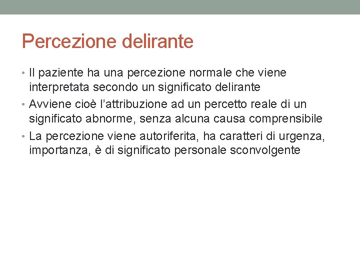 Percezione delirante • Il paziente ha una percezione normale che viene interpretata secondo un