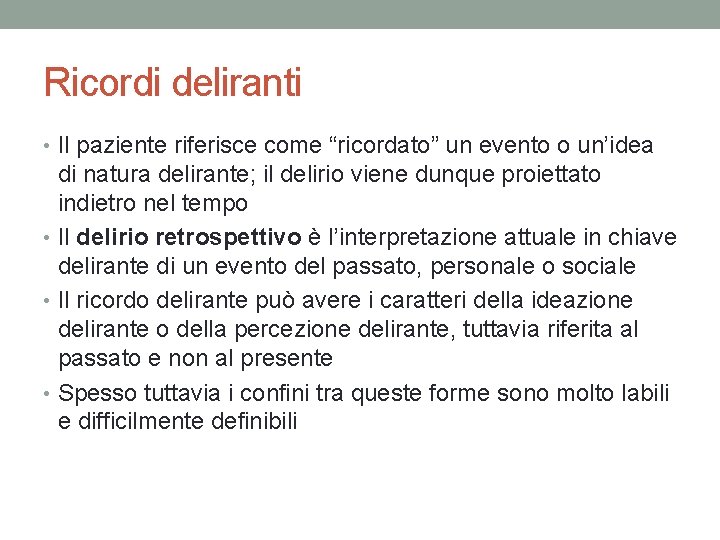 Ricordi deliranti • Il paziente riferisce come “ricordato” un evento o un’idea di natura