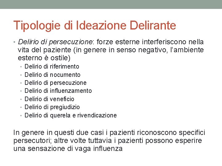 Tipologie di Ideazione Delirante • Delirio di persecuzione: forze esterne interferiscono nella vita del