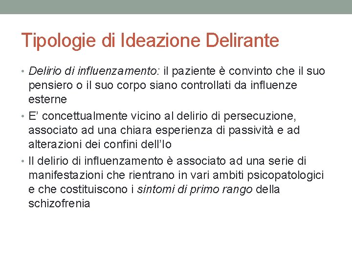 Tipologie di Ideazione Delirante • Delirio di influenzamento: il paziente è convinto che il