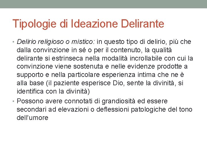 Tipologie di Ideazione Delirante • Delirio religioso o mistico: in questo tipo di delirio,