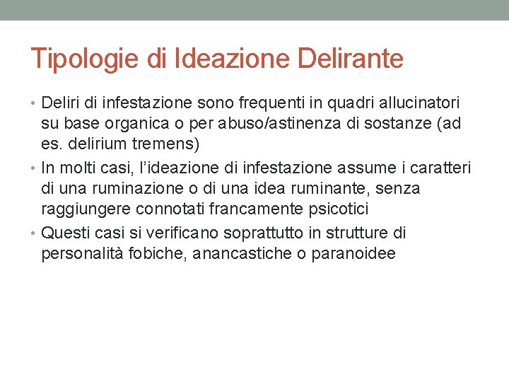 Tipologie di Ideazione Delirante • Deliri di infestazione sono frequenti in quadri allucinatori su
