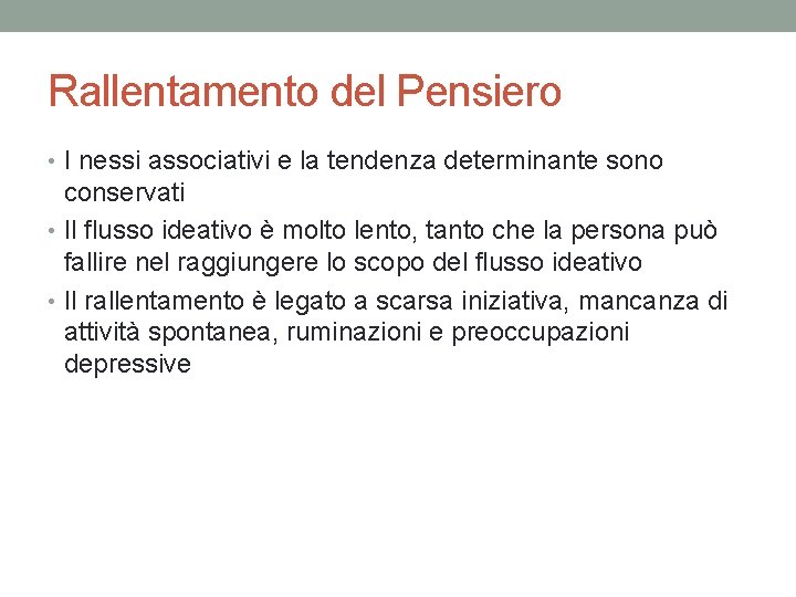 Rallentamento del Pensiero • I nessi associativi e la tendenza determinante sono conservati •