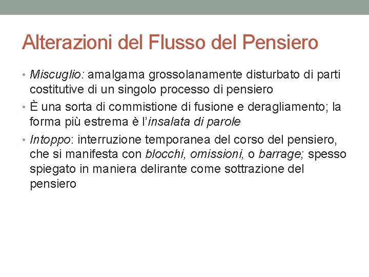 Alterazioni del Flusso del Pensiero • Miscuglio: amalgama grossolanamente disturbato di parti costitutive di