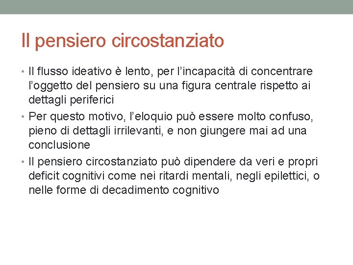 Il pensiero circostanziato • Il flusso ideativo è lento, per l’incapacità di concentrare l’oggetto