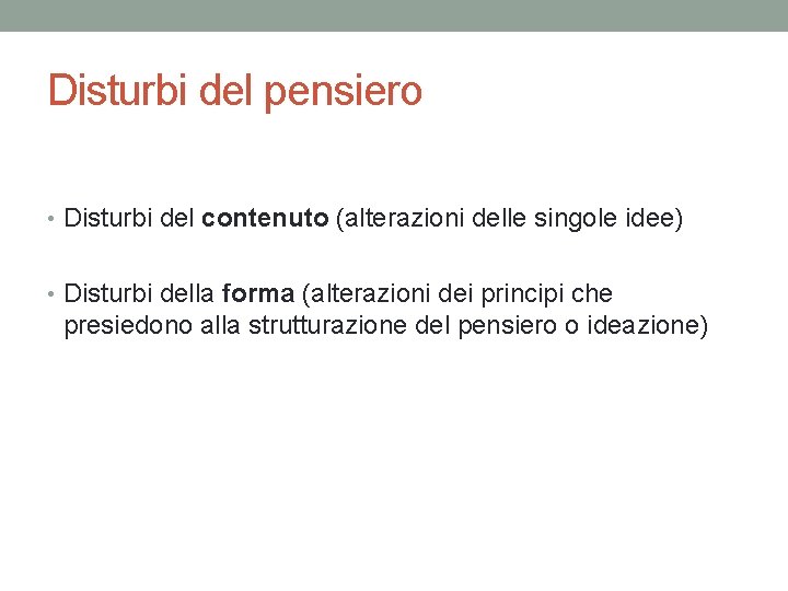 Disturbi del pensiero • Disturbi del contenuto (alterazioni delle singole idee) • Disturbi della