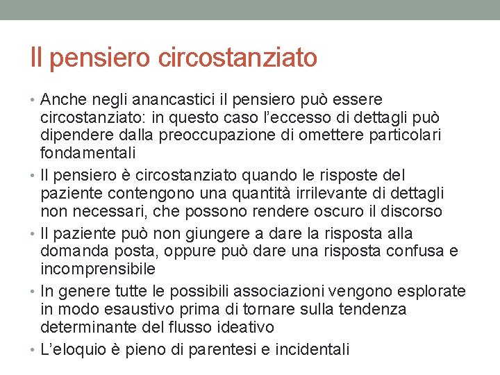 Il pensiero circostanziato • Anche negli anancastici il pensiero può essere circostanziato: in questo